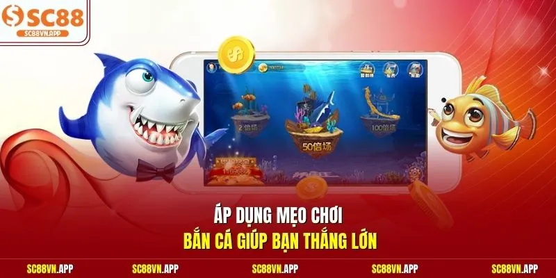 Áp dụng mẹo chơi bắn cá giúp bạn thắng lớn