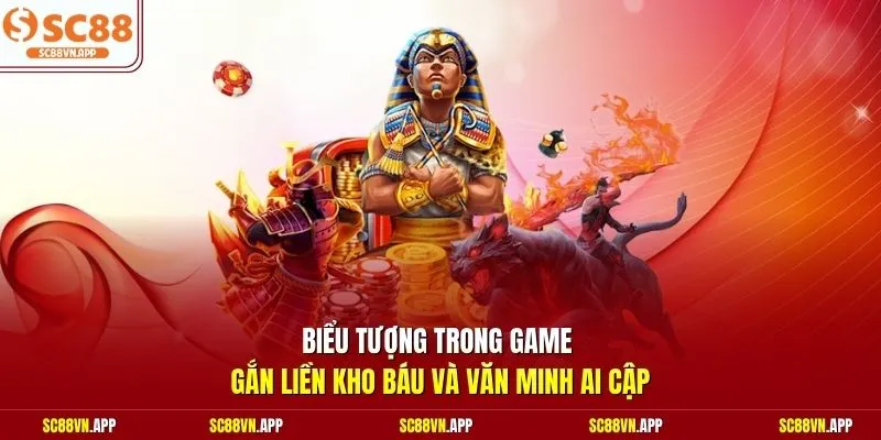 Biểu tượng trong game gắn liền kho báu và văn minh Ai Cập