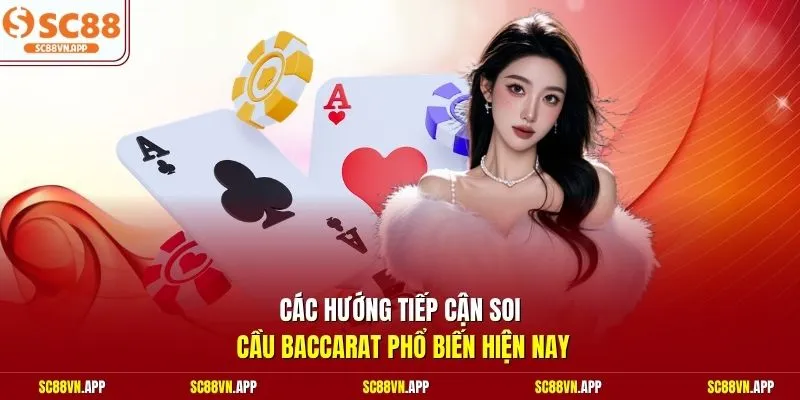 Các hướng tiếp cận soi cầu Baccarat phổ biến hiện nay 