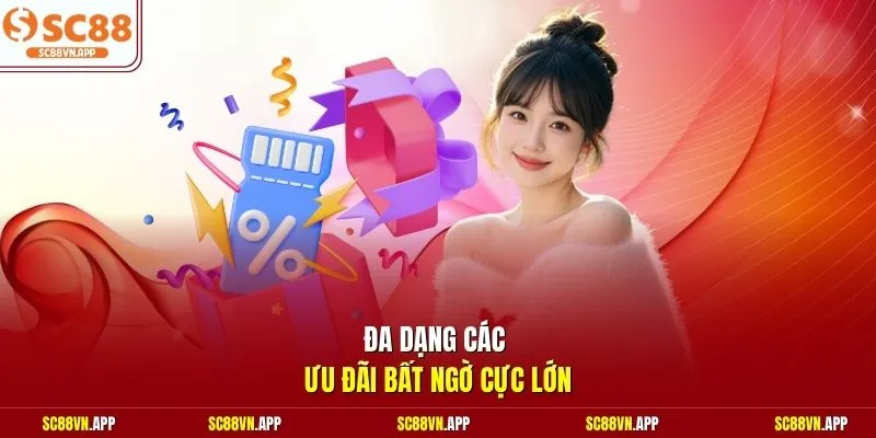 Đa dạng các ưu đãi bất ngờ cực lớn