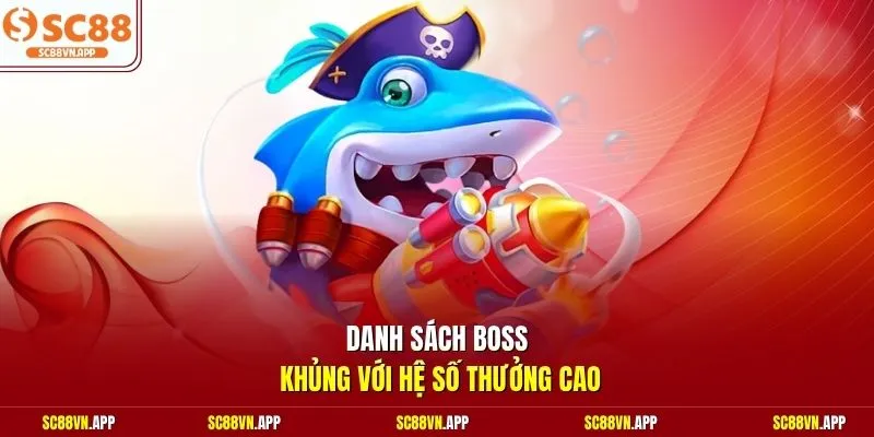 Danh sách boss khủng với hệ số thưởng cao