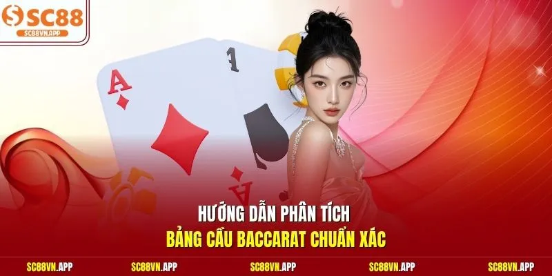 Hướng dẫn phân tích bảng cầu Baccarat chuẩn xác 
