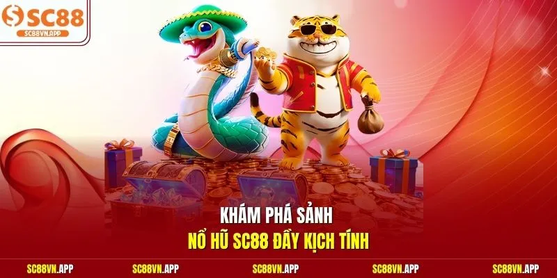 Khám phá sảnh nổ hũ SC88 đầy kịch tính 