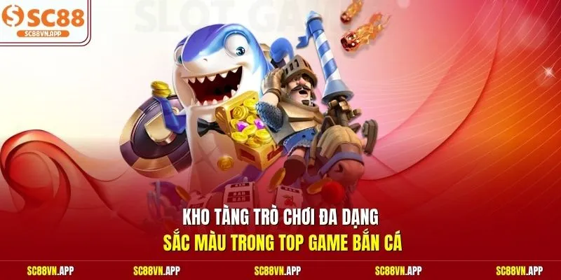 Kho tàng trò chơi đa dạng sắc màu trong top game bắn cá