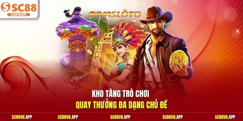 Kho tàng trò chơi quay thưởng đa dạng chủ đề