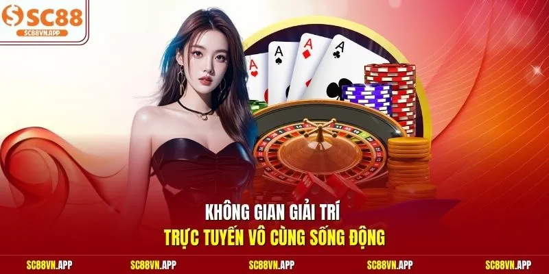 Không gian giải trí trực tuyến vô cùng sống động