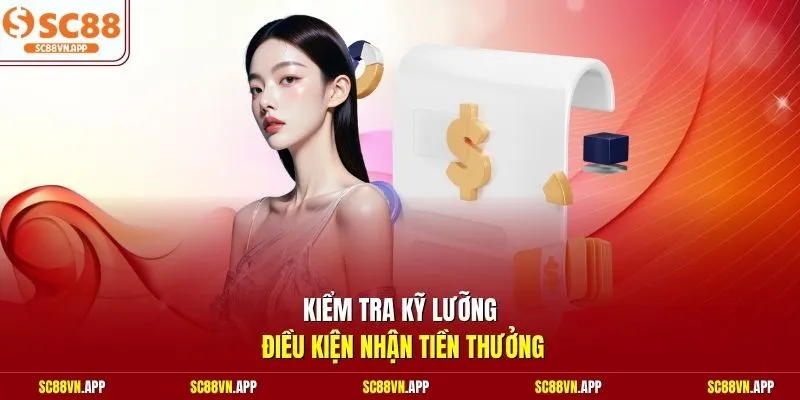 Kiểm tra kỹ lưỡng điều kiện nhận tiền thưởng