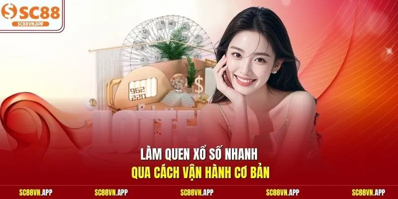 Làm quen xổ số nhanh qua cách vận hành cơ bản