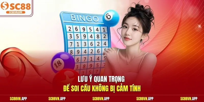 Lưu ý quan trọng để soi cầu không bị cảm tính 