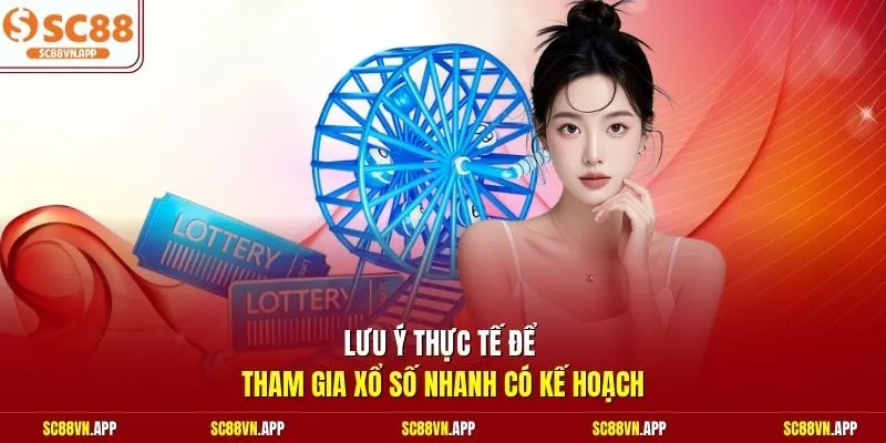 Lưu ý thực tế để tham gia xổ số nhanh có kế hoạch