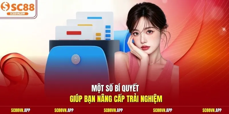 Một số bí quyết giúp bạn nâng cấp trải nghiệm