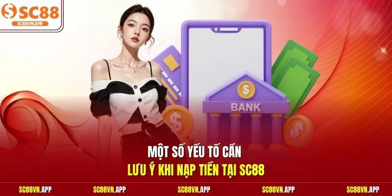 Một số yếu tố cần lưu ý khi nạp tiền tại SC88