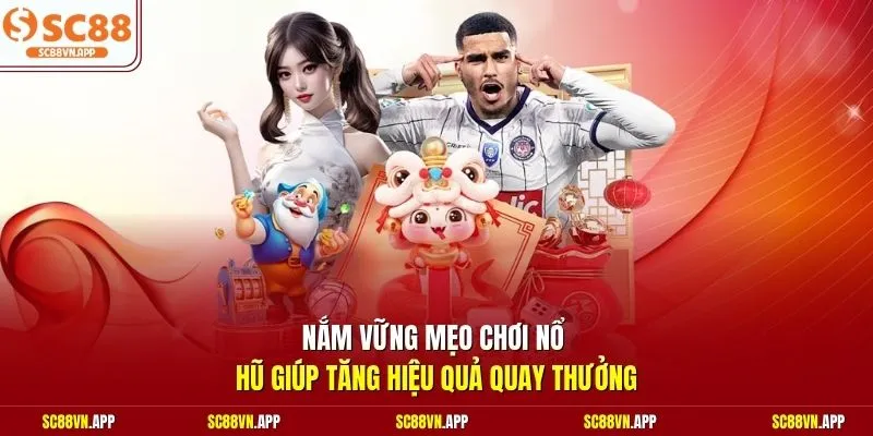 Nắm vững mẹo chơi nổ hũ giúp tăng hiệu quả quay thưởng