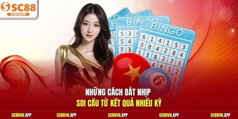 Những cách bắt nhịp soi cầu từ kết quả nhiều kỳ
