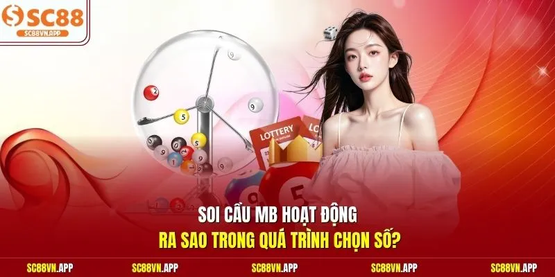Soi cầu mb hoạt động ra sao trong quá trình chọn số? 