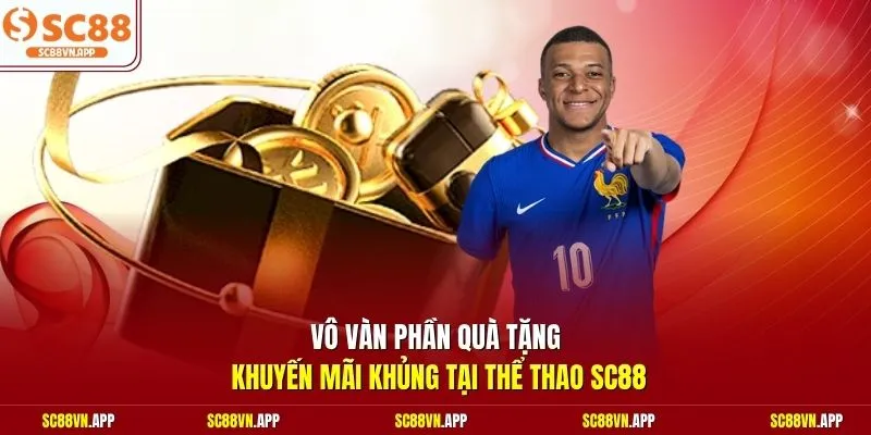 Vô vàn phần quà tặng khuyến mãi khủng tại thể thao SC88