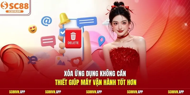 Xóa ứng dụng không cần thiết giúp máy vận hành tốt hơn